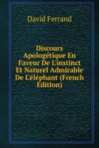 Discours Apologetique En Faveur De L'instinct Et Naturel Admirable De L'elephant (French Edition)