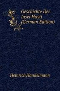 Geschichte Der Insel Hayti (German Edition)