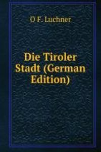 Die Tiroler Stadt (German Edition)