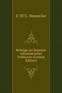 Beitrage zur Kenntnis schweizerischer Torfmoore (German Edition)