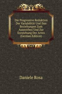 Die Progressive Reduktion Der Variabilitat Und Ihre Beziehungen Zum Aussterben Und Zur Entstehung Der Arten (German Edition)