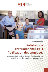 Satisfaction professionnelle et la fidélisation des employés