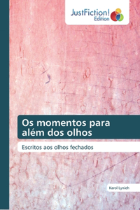 Os momentos para além dos olhos