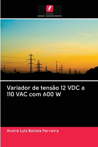 Variador de tensão 12 VDC a 110 VAC com 600 W