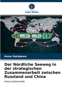 Nördliche Seeweg in der strategischen Zusammenarbeit zwischen Russland und China