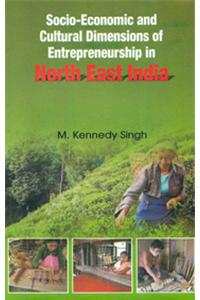 Socio Economic and Cultural Dimensions of Entrepreneurship in North East India