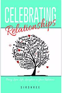 CELEBRATING RELATIONSHIPS - Bring Love, Life, Laughter in Your Relations