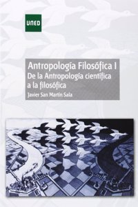 Antropologia filosofica I. De la antropologia cientifica a la filosofica