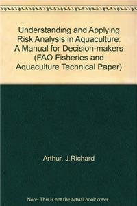 Understanding and Applying Risk Analysis In Aquaculture. A Manual For Decision-Makers