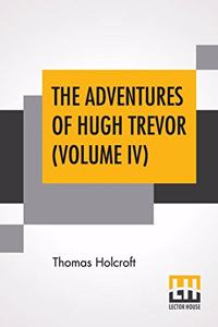 The Adventures Of Hugh Trevor (Volume IV)