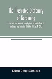 illustrated dictionary of gardening; a practical and scientific encyclopædia of horticulture for gardeners and botanists (Division VII- ScL To ZYG.)