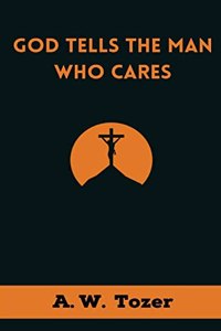 God Tells the Man Who Cares: God Speaks to Those Who Take Time to Listen