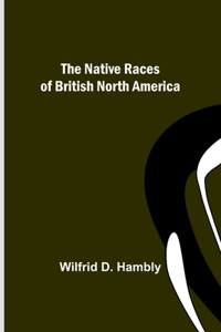 Native Races of British North America