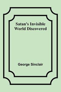 Satan's Invisible World Discovered