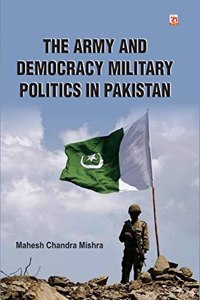 The Army and Democracy Military Politics in Pakistan