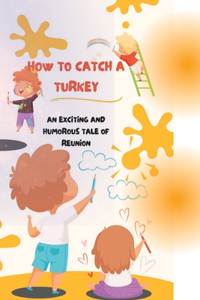 How to catch a turkey