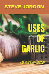 Uses of Garlic