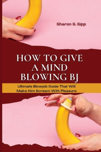 How to Give a Mind Blowing BJ