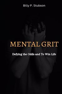 Mental Grit: Defying the Odds and To Win Life