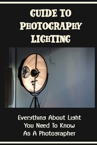 Guide To Photography Lighting