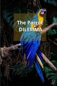 The Parrot DILEMMA