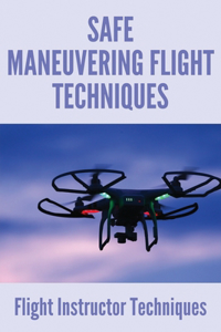 Safe Maneuvering Flight Techniques