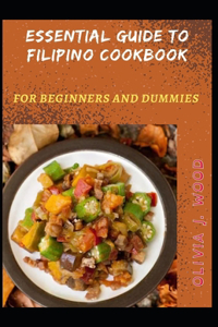Essential Guide To Filipino Cookbook For Beginners And Dummies
