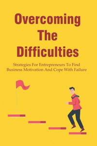 Overcoming The Difficulties
