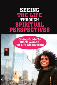 Seeing The Life Through Spiritual Perspectives