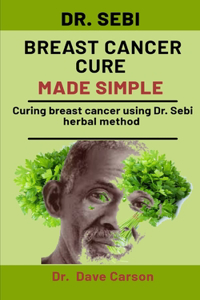 Dr. Sebi Breast Cancer Cure Made Simple
