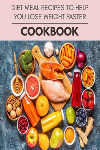 Diet Meal Recipes To Help You Lose Weight Faster Cookbook