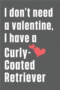 I don't need a valentine, I have a Curly-Coated Retriever