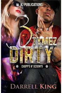 3 Tymez Dirty