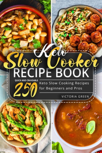 Keto Slow Cooker Recipe Book - Quick and Craveable 250 Keto Slow Cooking Recipes for Beginners and Pros