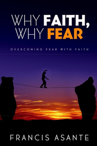 Why Faith, Why Fear