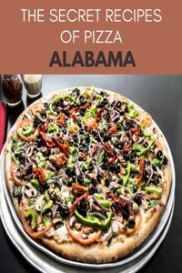 The Secret Recipes Of Pizza Alabama