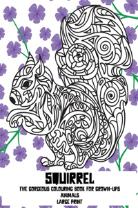 The Gorgeous Colouring Book for Grown-UPS - Animals - Large Print - Squirrel