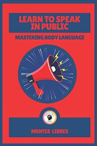 Learn to Speak in Public-Mastering Body Language