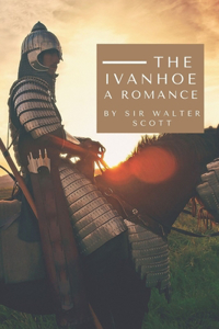 Ivanhoe a Romance by Sir Walter Scott