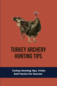 Turkey Archery Hunting Tips