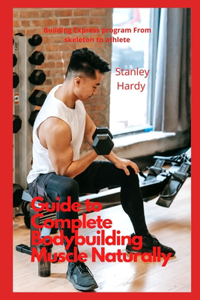 Guide to Complete Body building Muscle Naturally