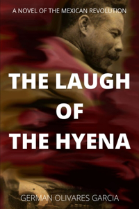 Laugh of the Hyena: A Novel of the Mexican Revolution