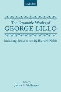 The Dramatic Works of George Lillo