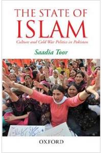 The State Of Islam : Culture And Cold War Politics In Pakistan