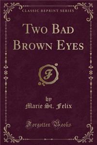 Two Bad Brown Eyes (Classic Reprint)