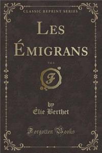 Les Émigrans, Vol. 4 (Classic Reprint)