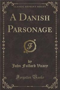 A Danish Parsonage (Classic Reprint)