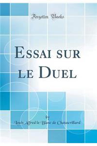 Essai Sur Le Duel (Classic Reprint)