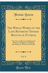 The Whole Works of the Late Reverend Thomas Boston of Ettrick, Vol. 9: Now First Collected and Reprinted Without Abridgment; Including His Memoirs, Written by Himself (Classic Reprint)