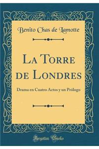 La Torre de Londres: Drama En Cuatro Actos Y Un PrÃ³logo (Classic Reprint)